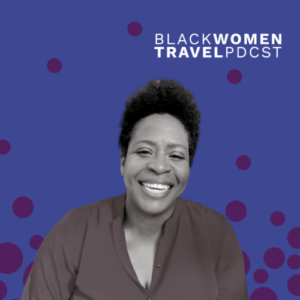 Black Women Travel Podcast